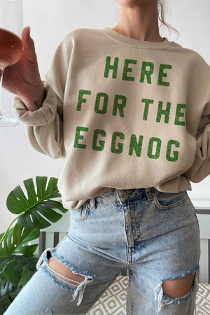 HERE FOR THE EGGNOG HOLIDAY GRAPHIC SWEATSHIRT