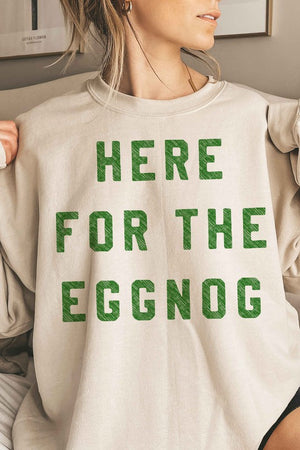 HERE FOR THE EGGNOG HOLIDAY OVERSIZED SWEATSHIRT